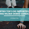 NUESTRO TOP 5 DE DEPORTES QUE COMO MUJER DEBES CONOCER