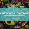 ¡VYVA MÉXICO Y SU GASTRONOMÍA!