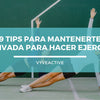 9 Tips para mantenerte motivada para hacer ejercicio