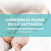 Conciencia plena en la lactancia