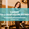 Cardio antes o despues de entrenar