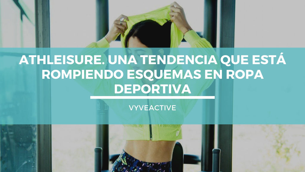 ATHLEISURE más que comodidad, sube la autoestima.