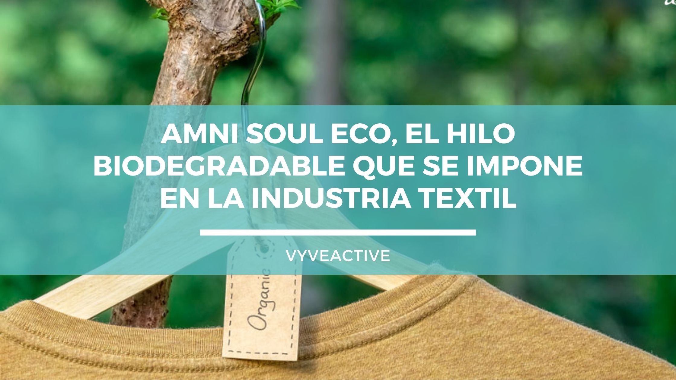 Amni Soul Eco, el hilo biodegradable que se impone en la industria textil